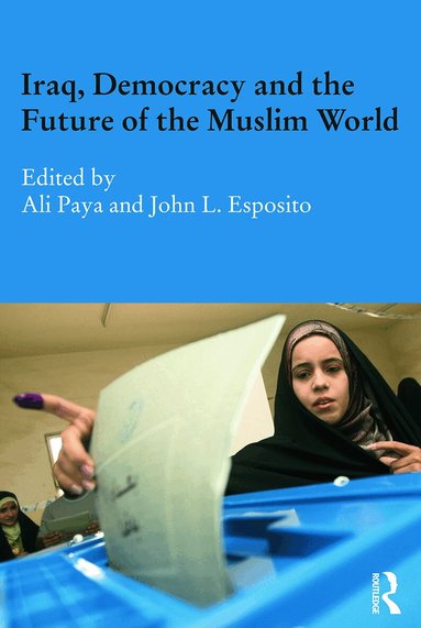 Ali Paya, John L Esposito - Iraq, Democracy and the Future of the Muslim World, Häftad