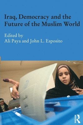 Ali Paya, John L Esposito, UK) Paya, Ali (University of Westminster, USA) Esposito, John L (Georgetown University, John L. Esposito - Iraq, Democracy and the Future of the Muslim World, Häftad