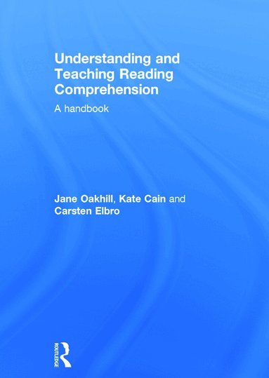 Jane Oakhill, Kate Cain, Carsten Elbro - Understanding and Teaching Reading Comprehension, Inbunden
