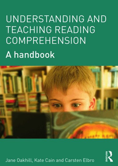 Jane Oakhill, Kate Cain, Carsten Elbro - Understanding and Teaching Reading Comprehension, Häftad