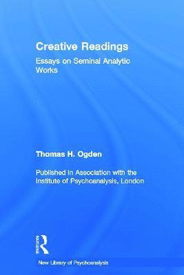 Creative Readings: Essays on Seminal Analytic Works 1