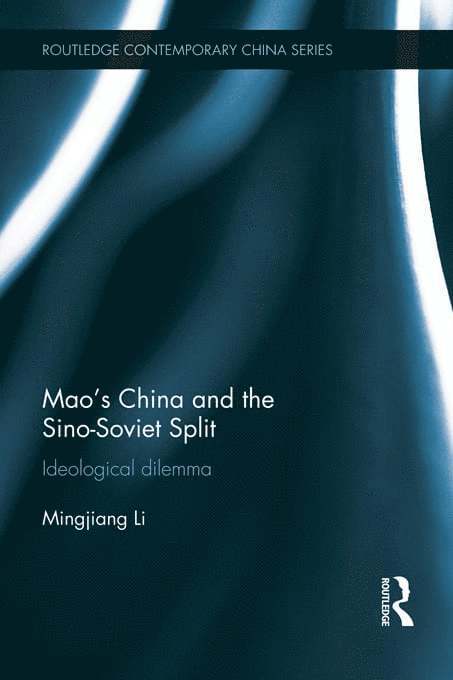 Mingjiang Li, Singapore) Li, Mingjiang (S. Rajaratnam School of International Studies, Nanyang Technological University - Mao's China and the Sino-Soviet Split, Inbunden