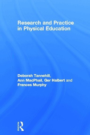 Deborah Tannehill, Ann MacPhail, Ger Halbert, Frances Murphy - Research and Practice in Physical Education, Inbunden