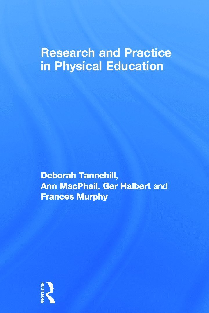 Deborah Tannehill, Ann MacPhail, Ger Halbert, Frances Murphy, Ireland) Tannehill, Deborah (University of Limerick, Ireland) MacPhail, Ann (University of Limerick, Ireland) Murphy, Frances (St Patrick's College, Ann Macphail - Research and Practice in Physical Education, Inbunden