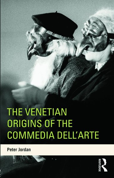 Peter Jordan - Venetian Origins of the Commedia dell'Arte, Häftad