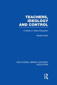 bokomslag Teachers, Ideology and Control (RLE Edu N)