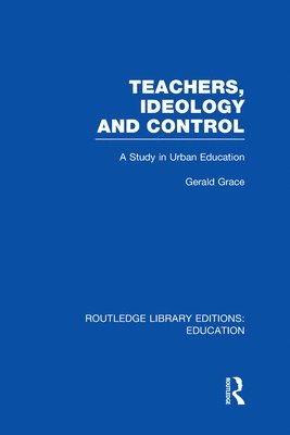 Teachers, Ideology and Control (RLE Edu N) 1