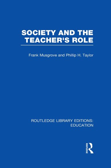 Frank Musgrove, Philip Taylor - Society and the Teacher's Role (RLE Edu N), Inbunden