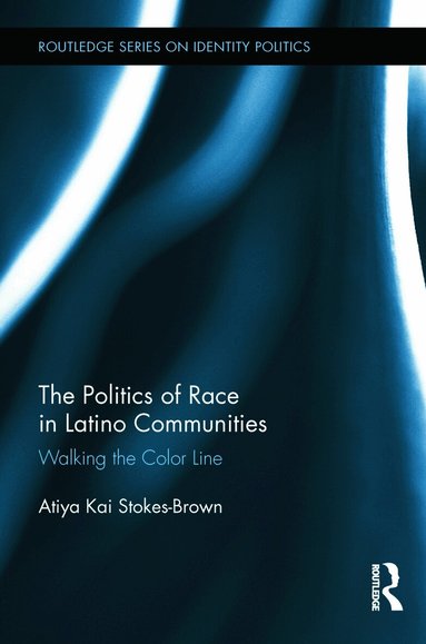 Atiya Kai Stokes-Brown - Politics of Race in Latino Communities, Inbunden