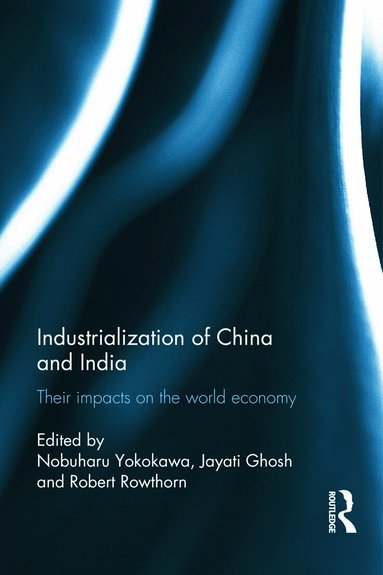 Nobuharu Yokokawa, Jayati Ghosh, Bob Rowthorn - Industralization of China and India, Inbunden