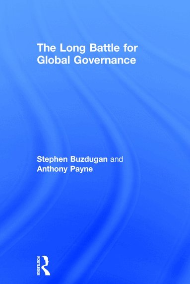 Stephen Buzdugan, Anthony Payne - Long Battle for Global Governance, Inbunden