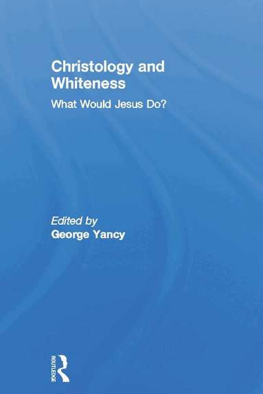 George Yancy - Christology and Whiteness, Inbunden