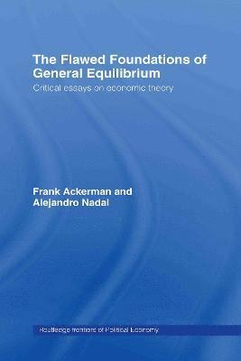 The Flawed Foundations of General Equilibrium Theory 1