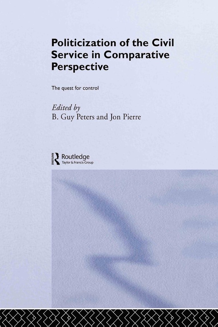 B. Guy Peters, Jon Pierre - Politicization of the Civil Service in Comparative Perspective, Inbunden