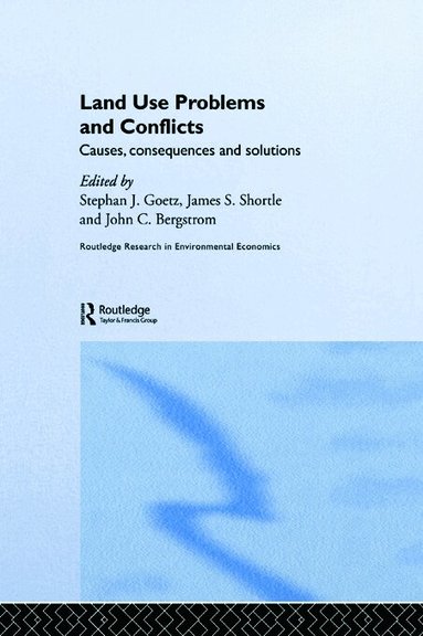 John C. Bergstrom, Stephen J Goetz, James S. Shortle - Land Use Problems and Conflicts, Inbunden