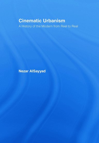 Nezar AlSayyad - Cinematic Urbanism, Inbunden