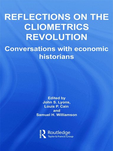 John S. Lyons, Louis P. Cain, Samuel H. Williamson - Reflections on the Cliometrics Revolution, Inbunden