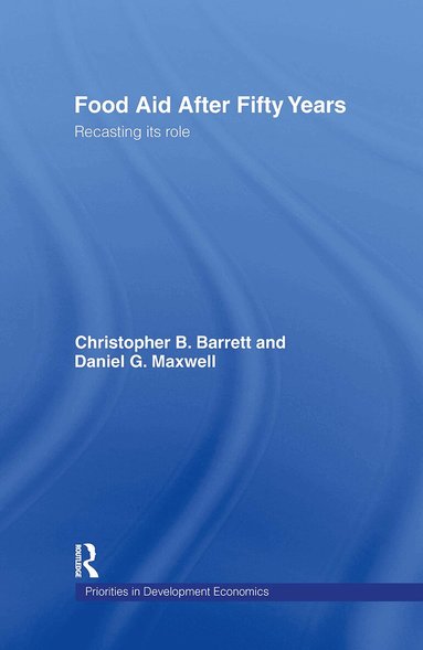 Christopher B. Barrett, Dan Maxwell - Food Aid After Fifty Years, Inbunden