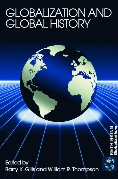 Barry K. Gills, William Thompson - Globalization and Global History, Häftad