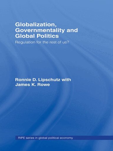 Ronnie Lipschutz, James K. Rowe - Globalization, Governmentality and Global Politics, Inbunden