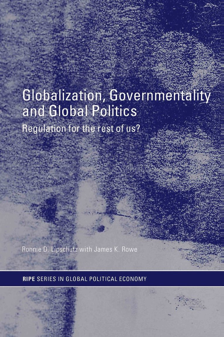 Ronnie Lipschutz, James K. Rowe, USA) Lipschutz, Ronnie (University of California, Santa Cruz, USA) Rowe, James K. (University of California, Santa Cruz - Globalization, Governmentality and Global Politics, Häftad