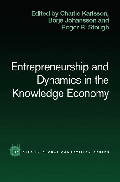 Charlie Karlsson, Börje Johansson, Roger Stough - Entrepreneurship and Dynamics in the Knowledge Economy, Inbunden