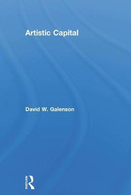 David Galenson, USA) Galenson, David (University of Chicago - Artistic Capital, Inbunden