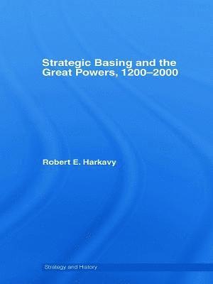 Strategic Basing and the Great Powers, 1200-2000 1
