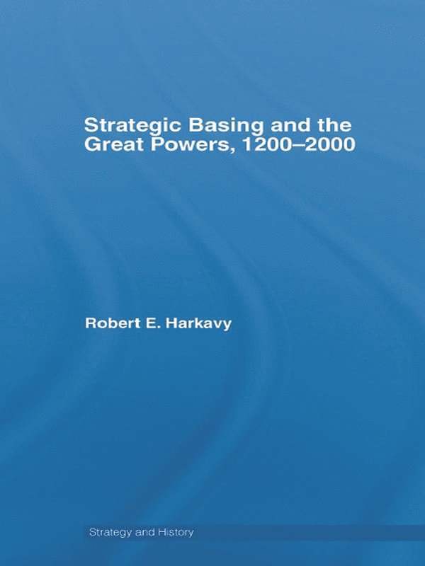 Strategic Basing and the Great Powers, 1200-2000