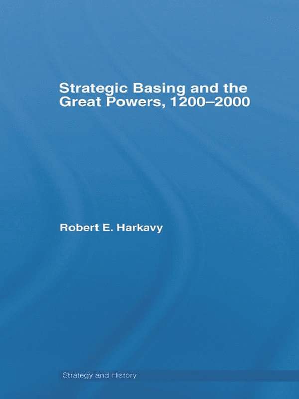 Strategic Basing and the Great Powers, 1200-2000 1