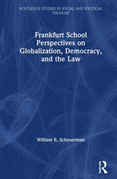William E. Scheuerman - Frankfurt School Perspectives on Globalization, Democracy, and the Law, Inbunden