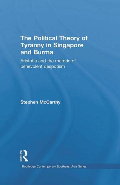 Stephen McCarthy - Political Theory of Tyranny in Singapore and Burma, Inbunden