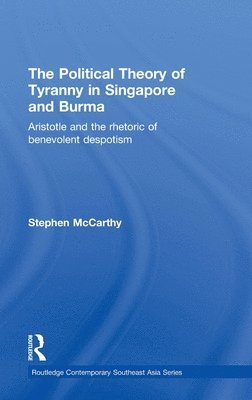 bokomslag The Political Theory of Tyranny in Singapore and Burma