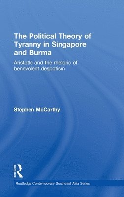 Stephen McCarthy, Australia) McCarthy, Stephen (Griffith Asia Institute, Stephen Mccarthy - Political Theory of Tyranny in Singapore and Burma, Inbunden