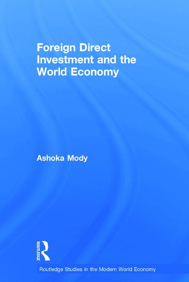 Ashoka Mody - Foreign Direct Investment and the World Economy, Inbunden