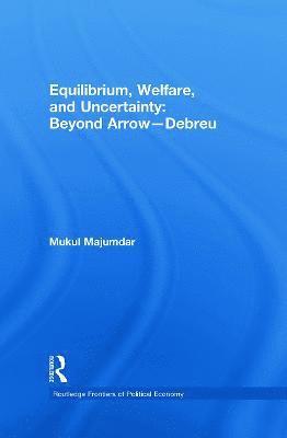 Mukul Majumdar, USA) Majumdar, Mukul (Cornell University - Equilibrium, Welfare and Uncertainty: Beyond Arrow-Debreu, Inbunden