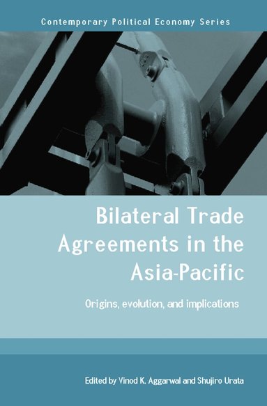 Vinod Aggarwal, Shujiro Urata - Bilateral Trade Agreements in the Asia-Pacific, Häftad