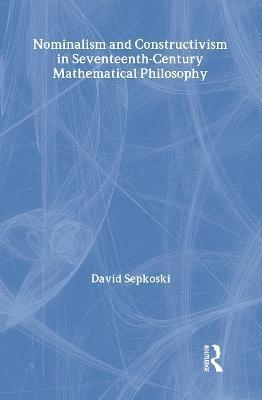 Nominalism and Constructivism in Seventeenth-Century Mathematical Philosophy 1