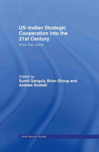 Sumit Ganguly, Andrew Scobell, Brian Shoup - US-Indian Strategic Cooperation into the 21st Century, Inbunden