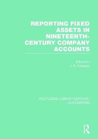 bokomslag Reporting Fixed Assets in Nineteenth-Century Company Accounts (RLE Accounting)
