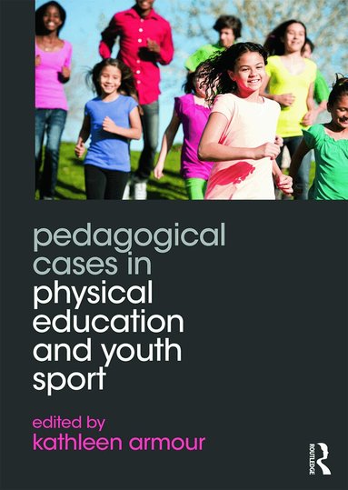 Kathleen Armour - Pedagogical Cases in Physical Education and Youth Sport, Häftad