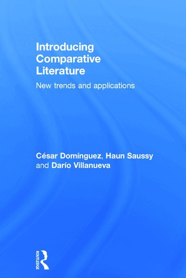 César Domínguez, Haun Saussy, Darío Villanueva - Introducing Comparative Literature, Inbunden