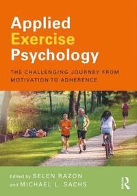 bokomslag Applied Exercise Psychology: The Challenging Journey from Motivation to Adherence