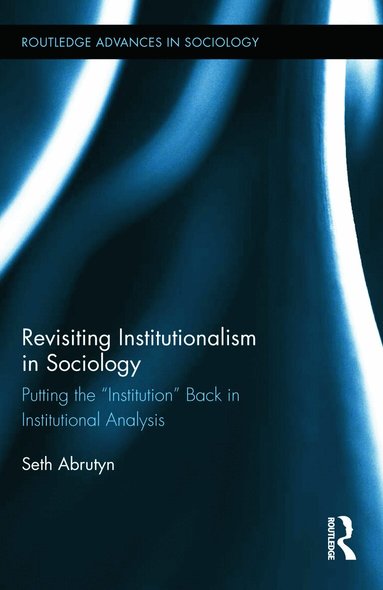 Seth Abrutyn - Revisiting Institutionalism in Sociology, Inbunden