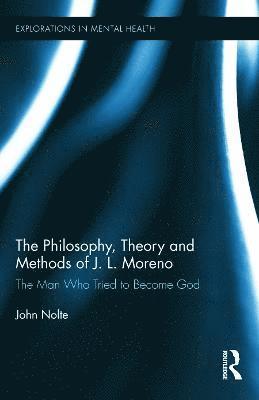 bokomslag The Philosophy, Theory and Methods of J. L. Moreno