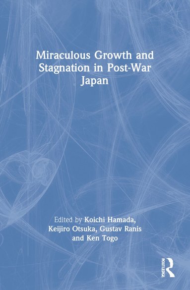 Koichi Hamada, Keijiro Otsuka, Gustav Ranis, Ken Togo - Miraculous Growth and Stagnation in Post-War Japan, Häftad