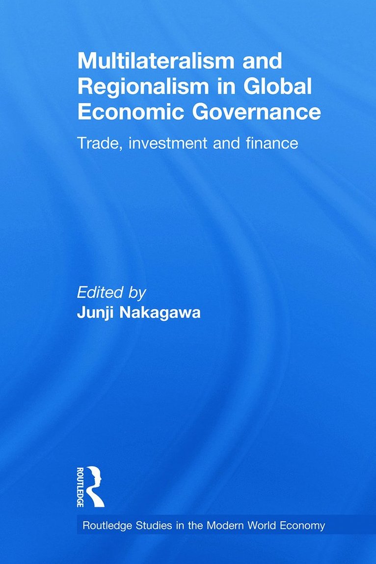 Multilateralism and Regionalism in Global Economic Governance 1