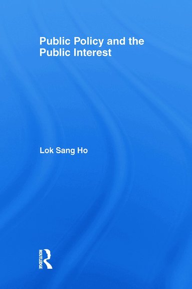 Lok-sang Ho - Public Policy and the Public Interest, Häftad