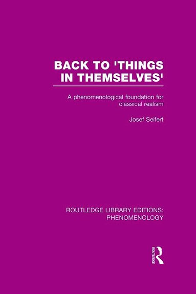 Josef Seifert - Back to 'Things in Themselves', Inbunden