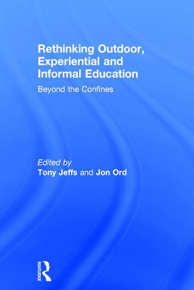 Tony Jeffs, Jon Ord - Rethinking Outdoor, Experiential and Informal Education, Inbunden